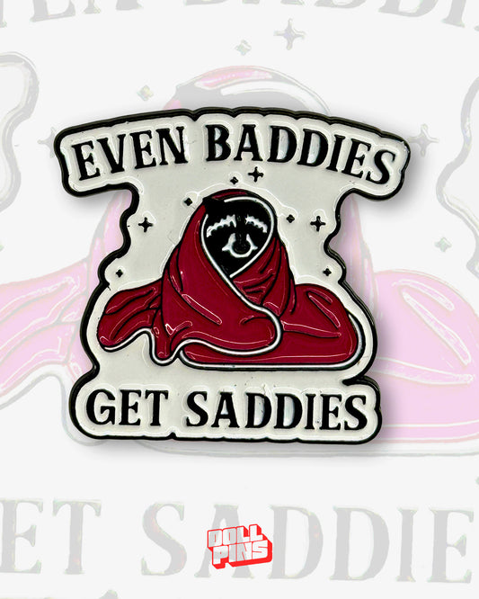 EVEN BADDIES GET SADDIES