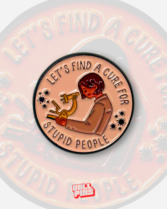 LET'S FIND A CURE FOR STUPID PEOPLE